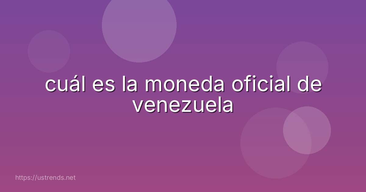 cuál es la moneda oficial de venezuela
