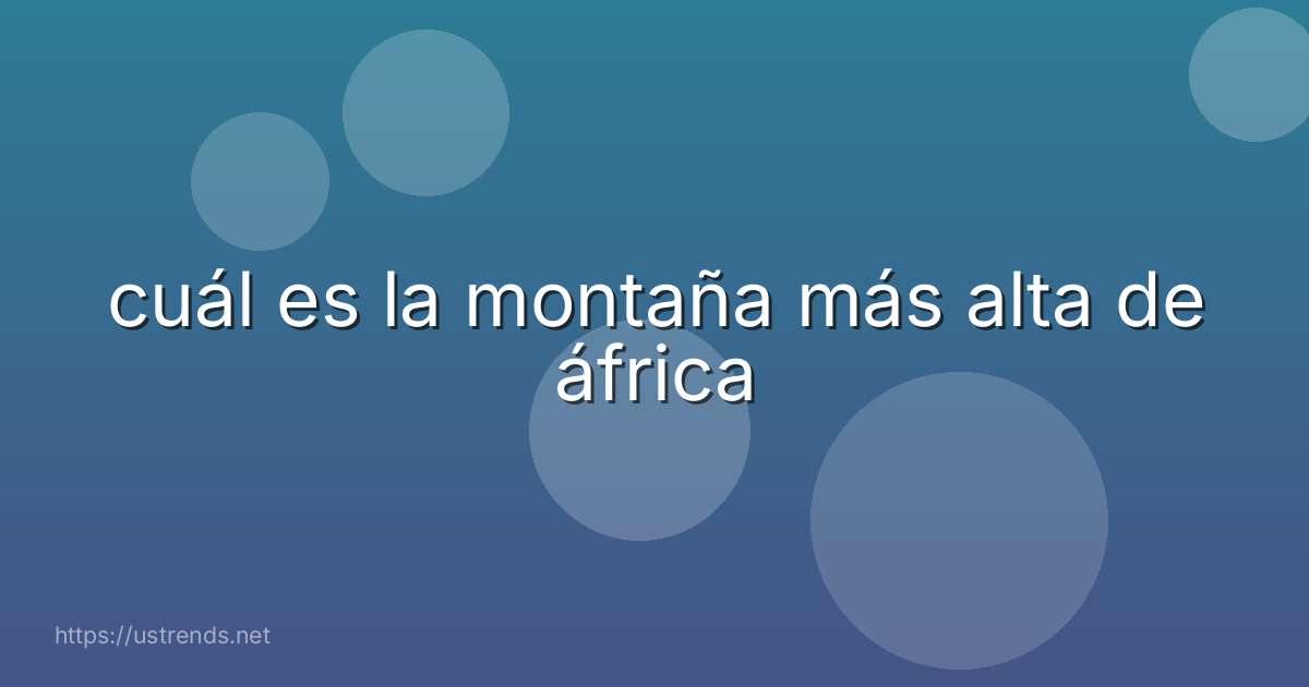 cuál es la montaña más alta de áfrica
