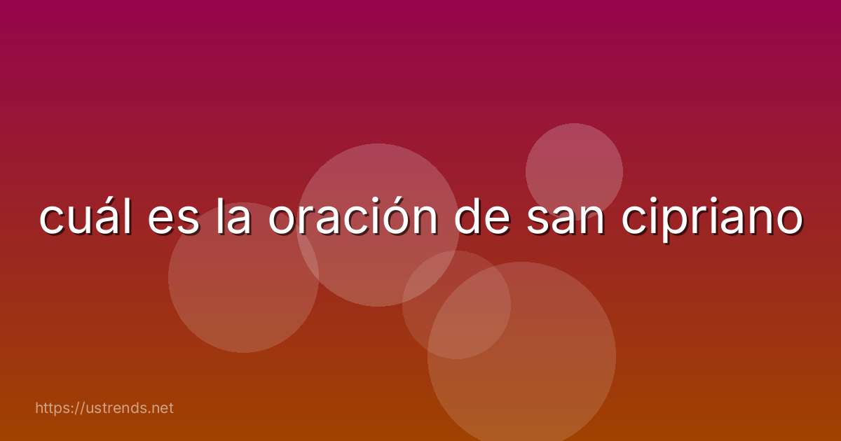 cuál es la oración de san cipriano