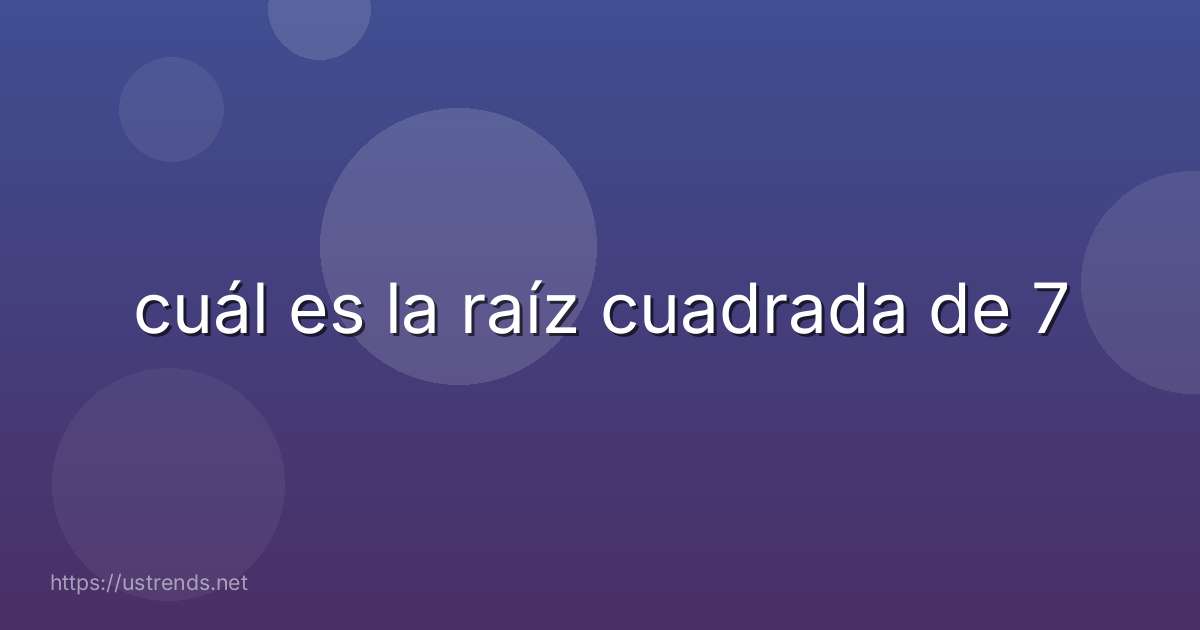 cuál es la raíz cuadrada de 7