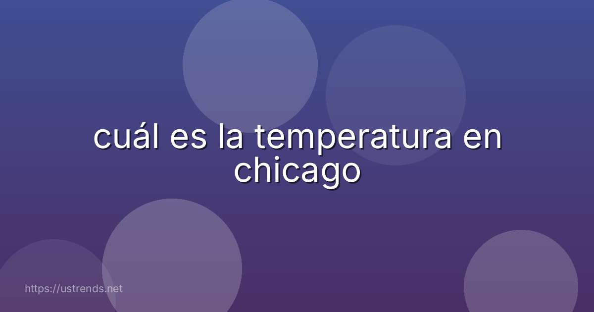 cuál es la temperatura en chicago