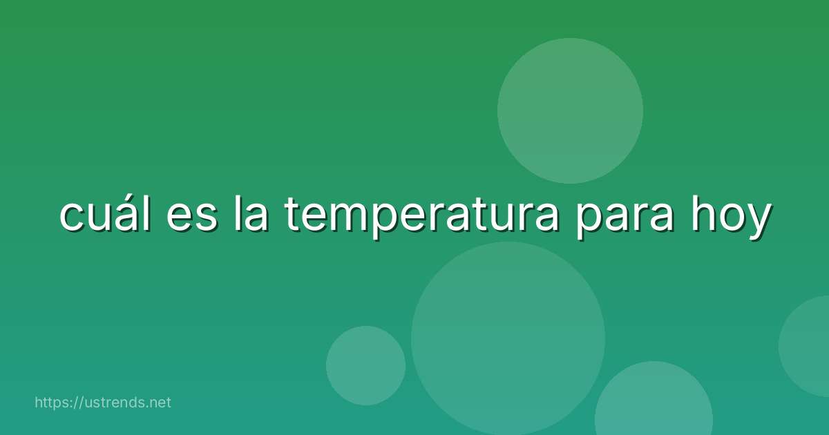 cuál es la temperatura para hoy