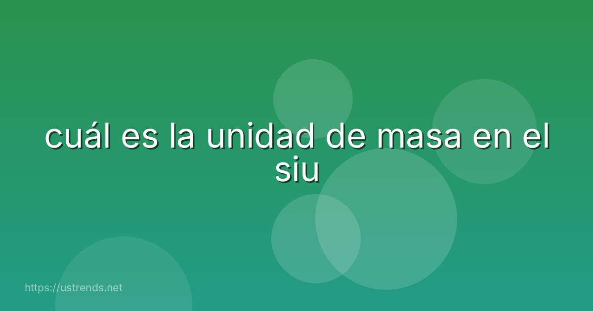 cuál es la unidad de masa en el siu