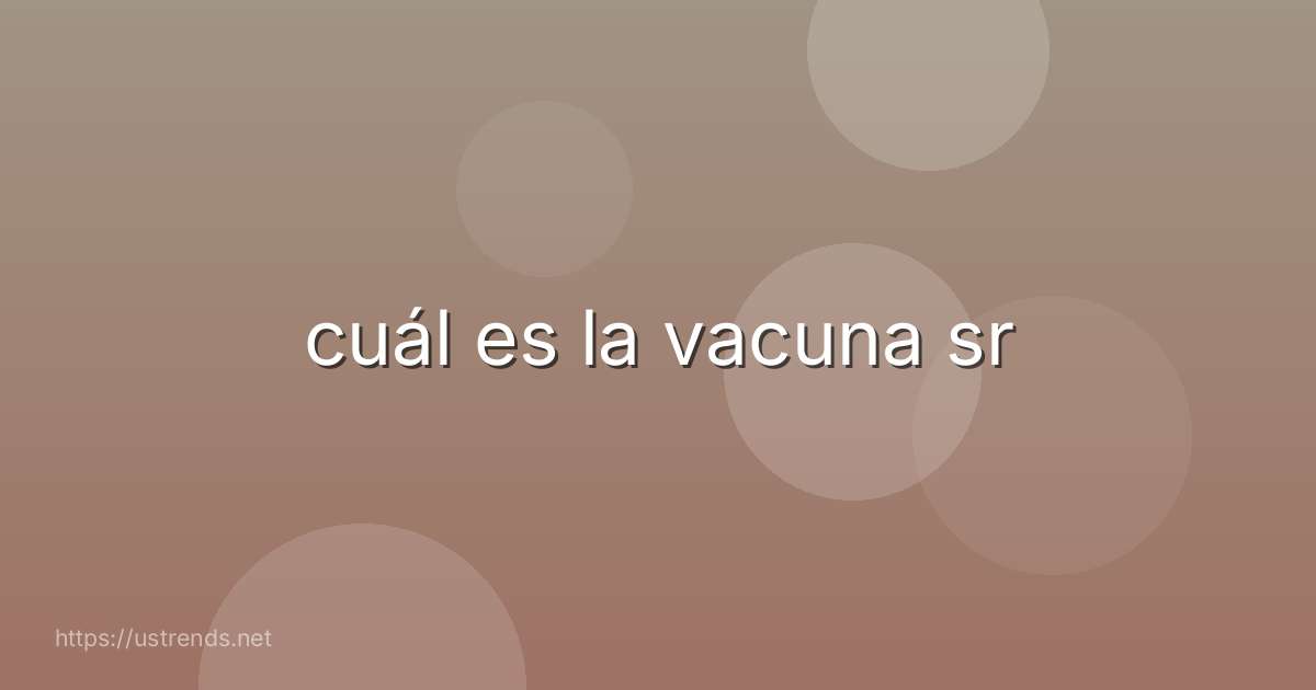 cuál es la vacuna sr