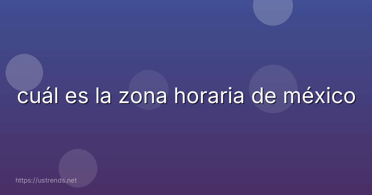 cuál es la zona horaria de méxico