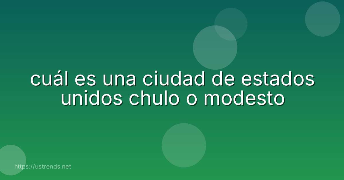 cuál es una ciudad de estados unidos chulo o modesto