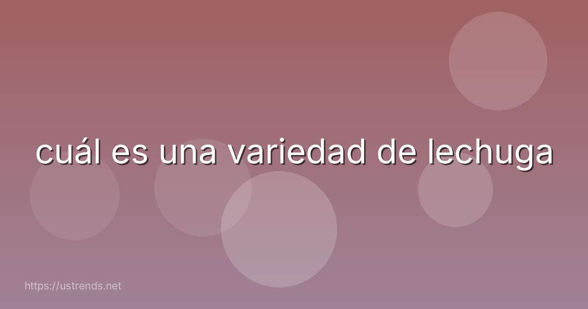 cuál es una variedad de lechuga