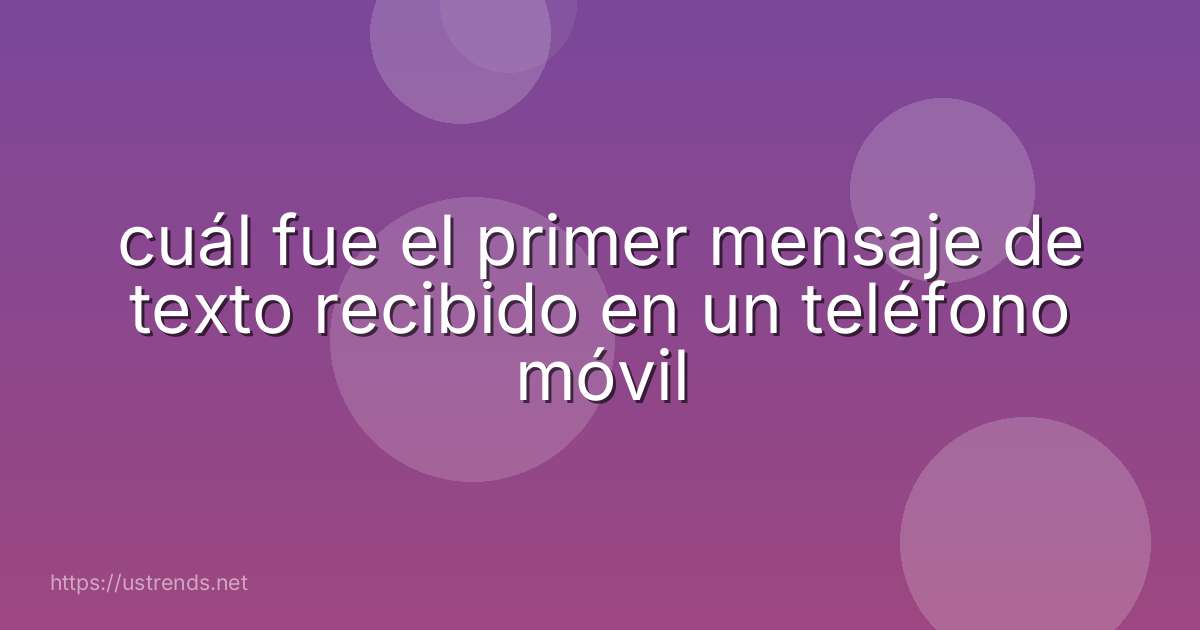 cuál fue el primer mensaje de texto recibido en un teléfono móvil