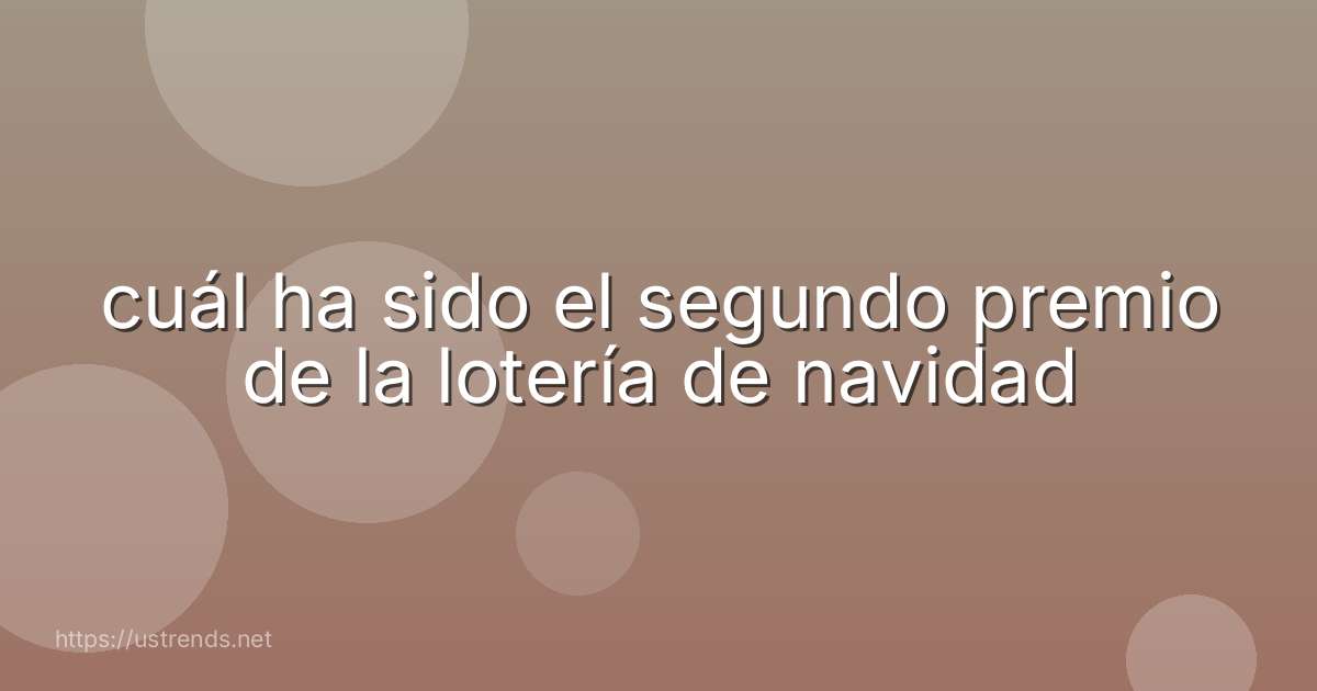 cuál ha sido el segundo premio de la lotería de navidad