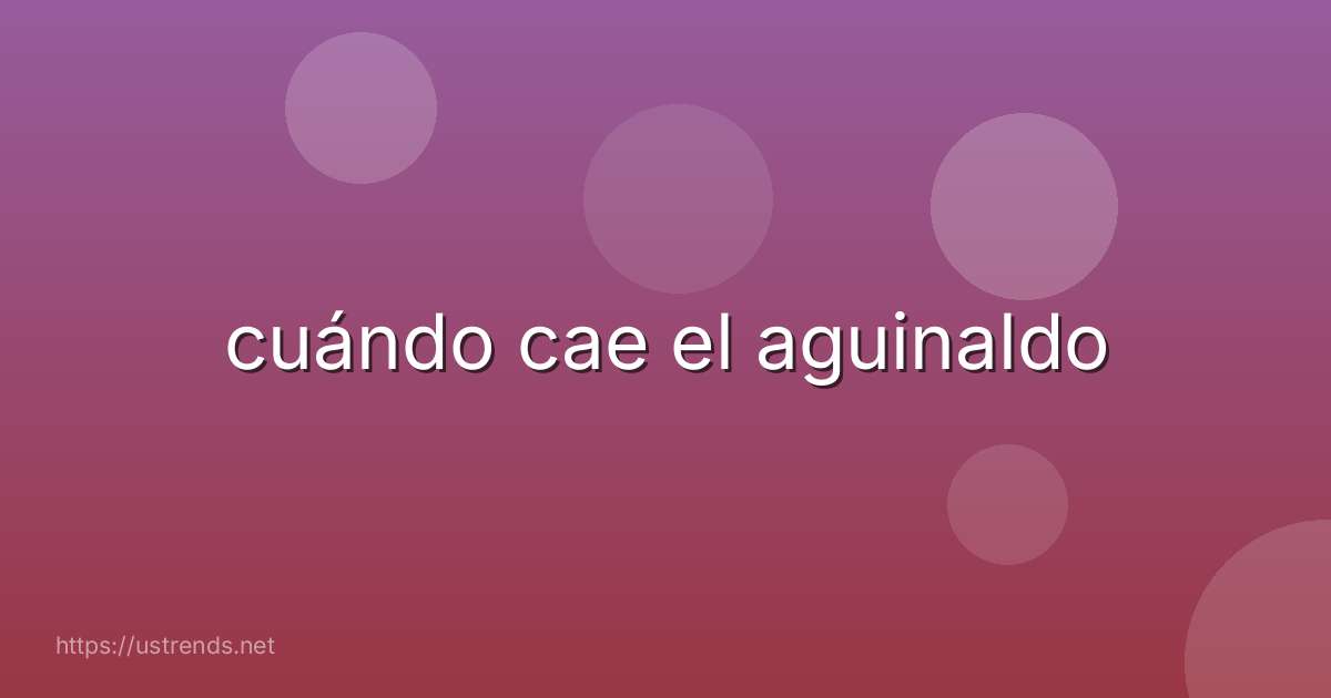 cuándo cae el aguinaldo