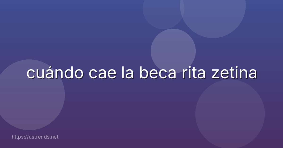 cuándo cae la beca rita zetina