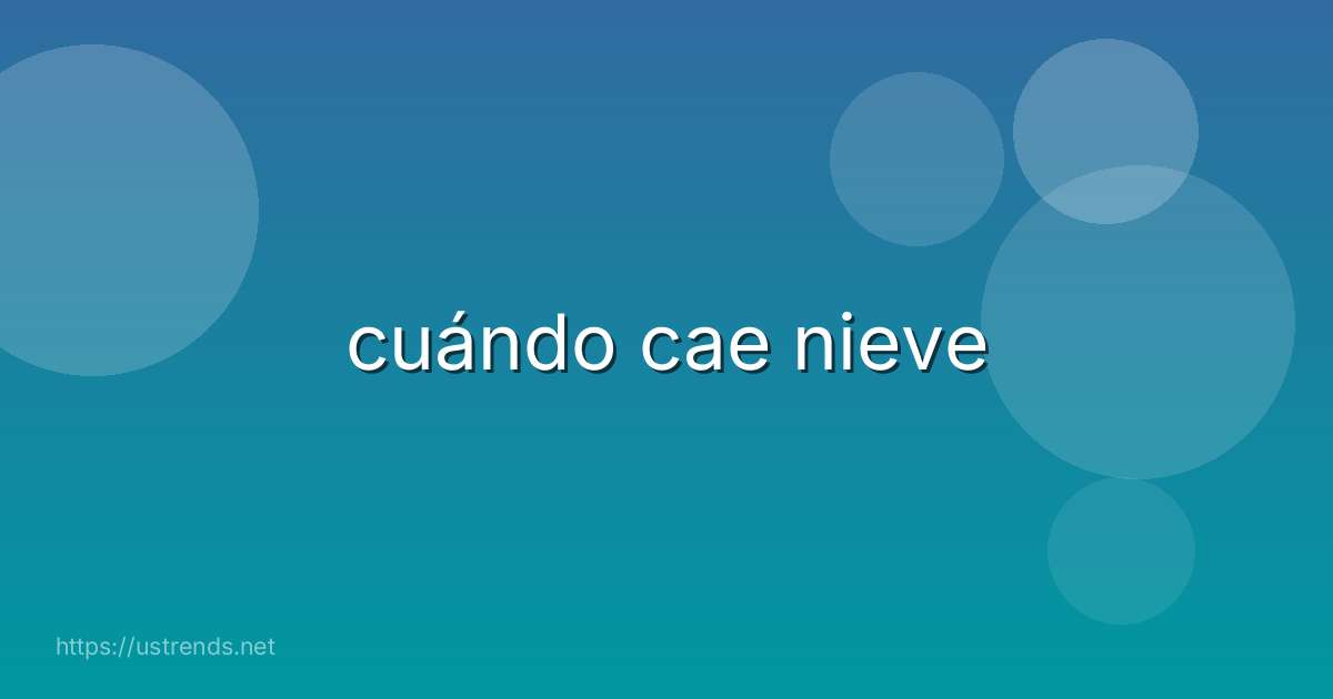 cuándo cae nieve