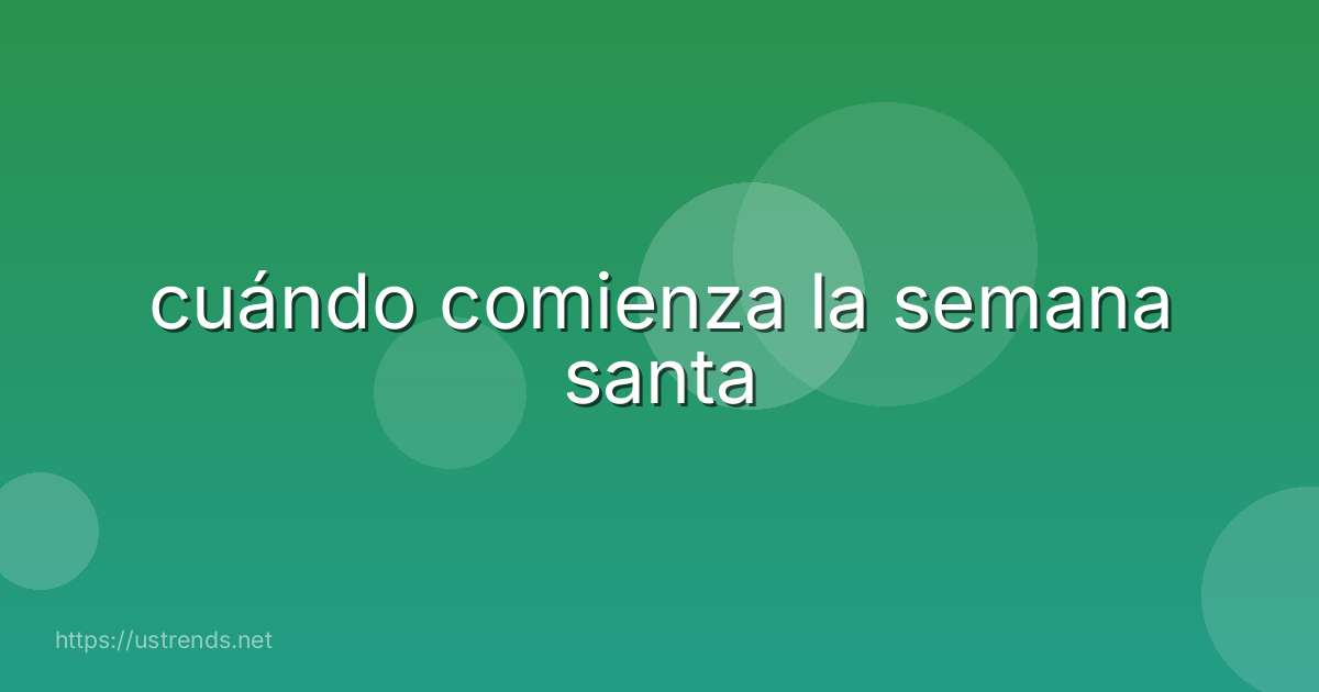 cuándo comienza la semana santa