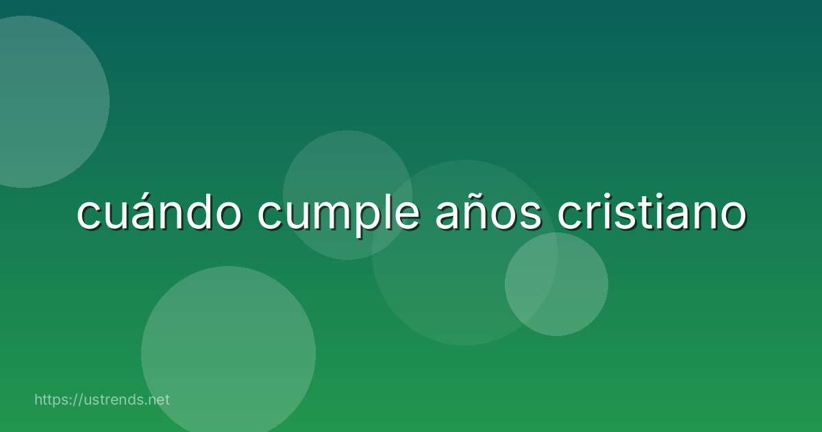 cuándo cumple años cristiano