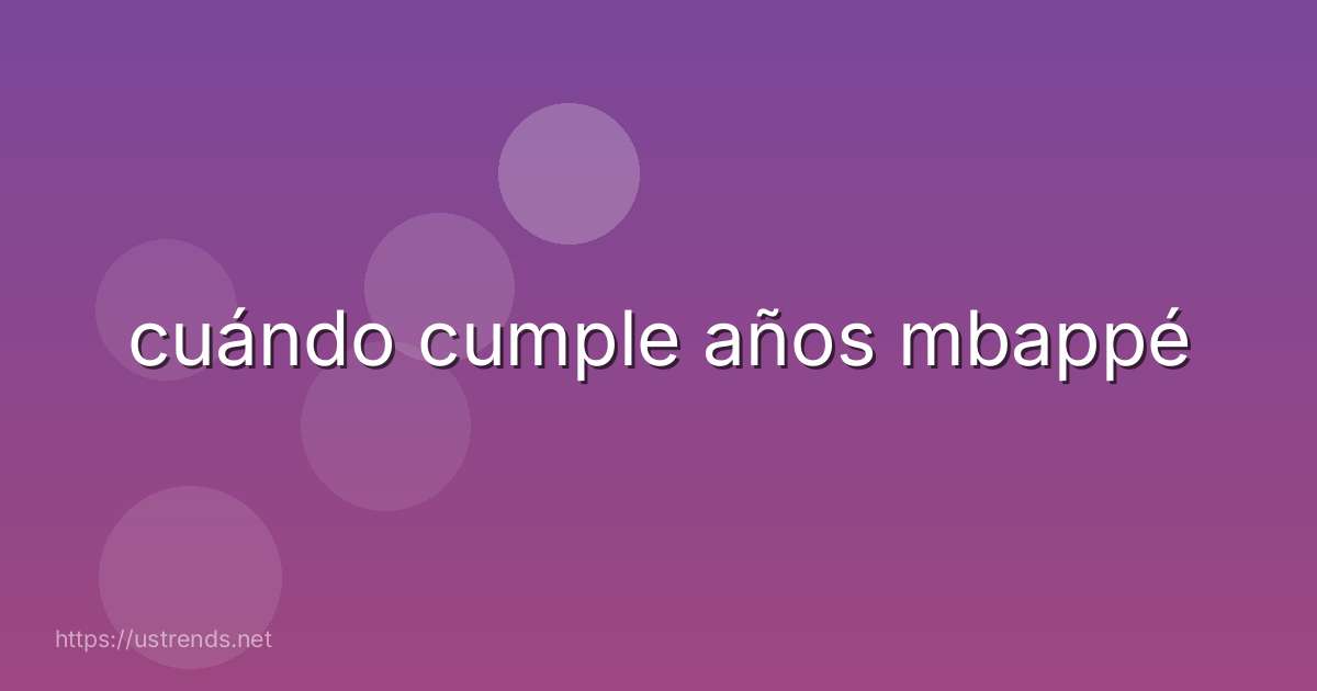 cuándo cumple años mbappé
