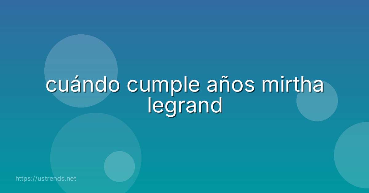 cuándo cumple años mirtha legrand