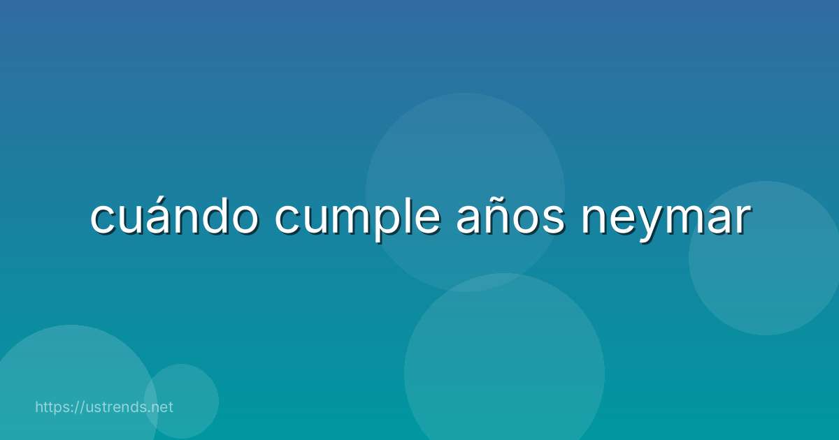 cuándo cumple años neymar