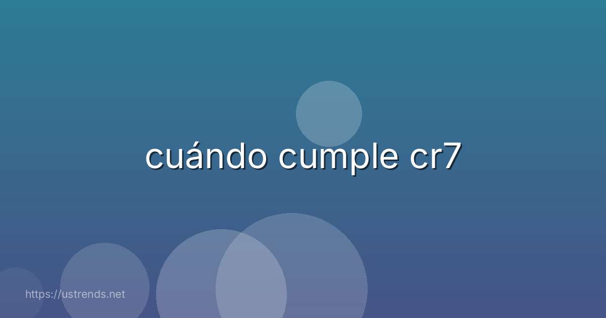 cuándo cumple cr7