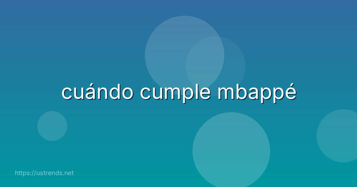cuándo cumple mbappé