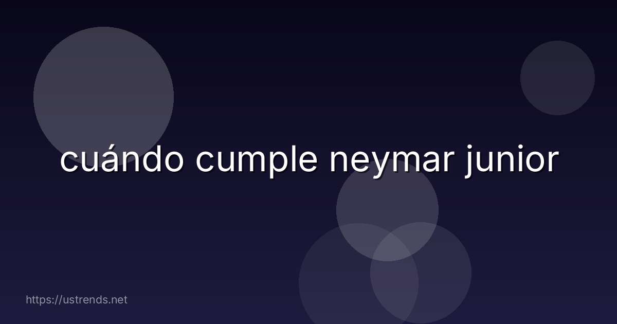 cuándo cumple neymar junior