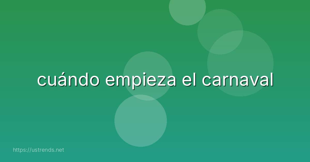 cuándo empieza el carnaval