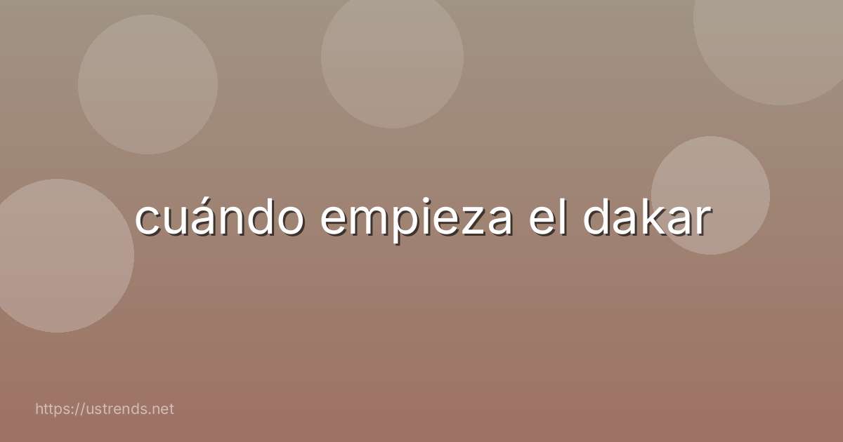 cuándo empieza el dakar