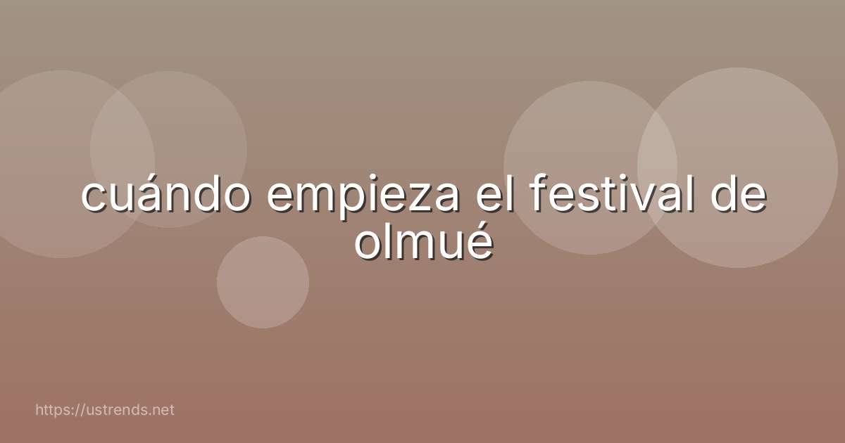 cuándo empieza el festival de olmué