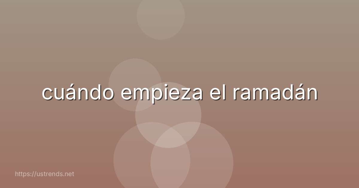 cuándo empieza el ramadán
