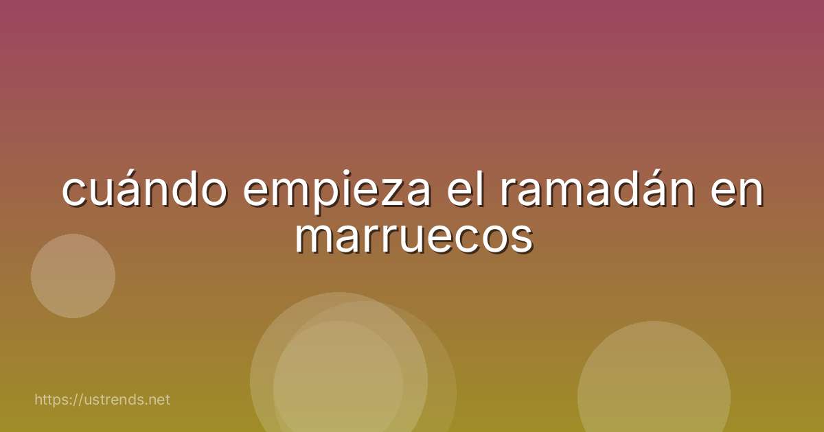 cuándo empieza el ramadán en marruecos