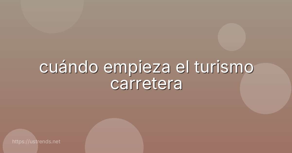 cuándo empieza el turismo carretera