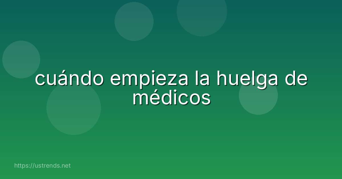 cuándo empieza la huelga de médicos