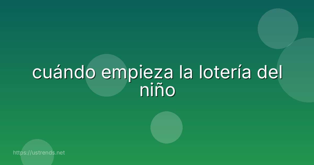 cuándo empieza la lotería del niño