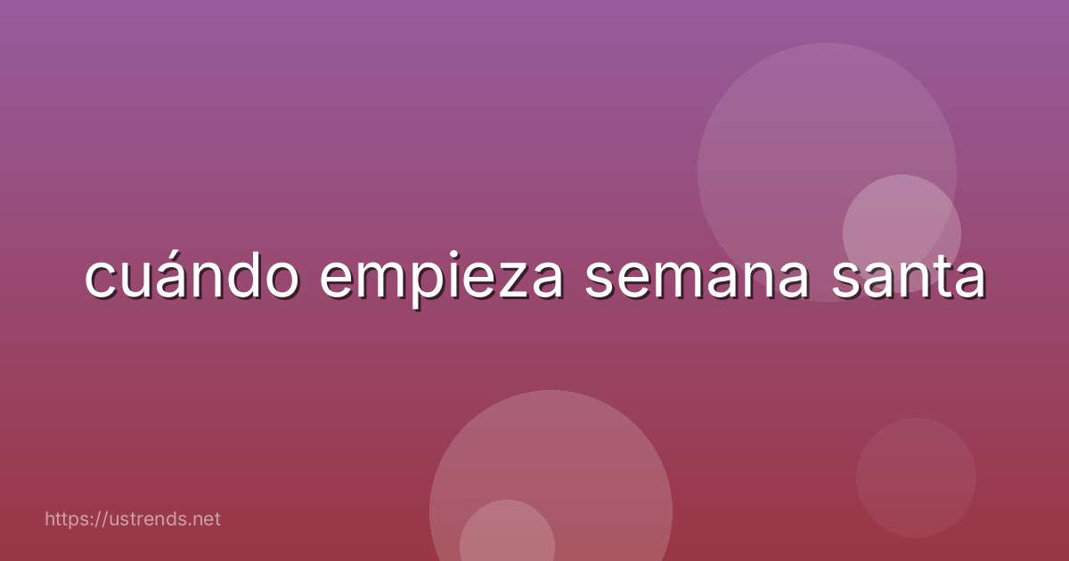 cuándo empieza semana santa