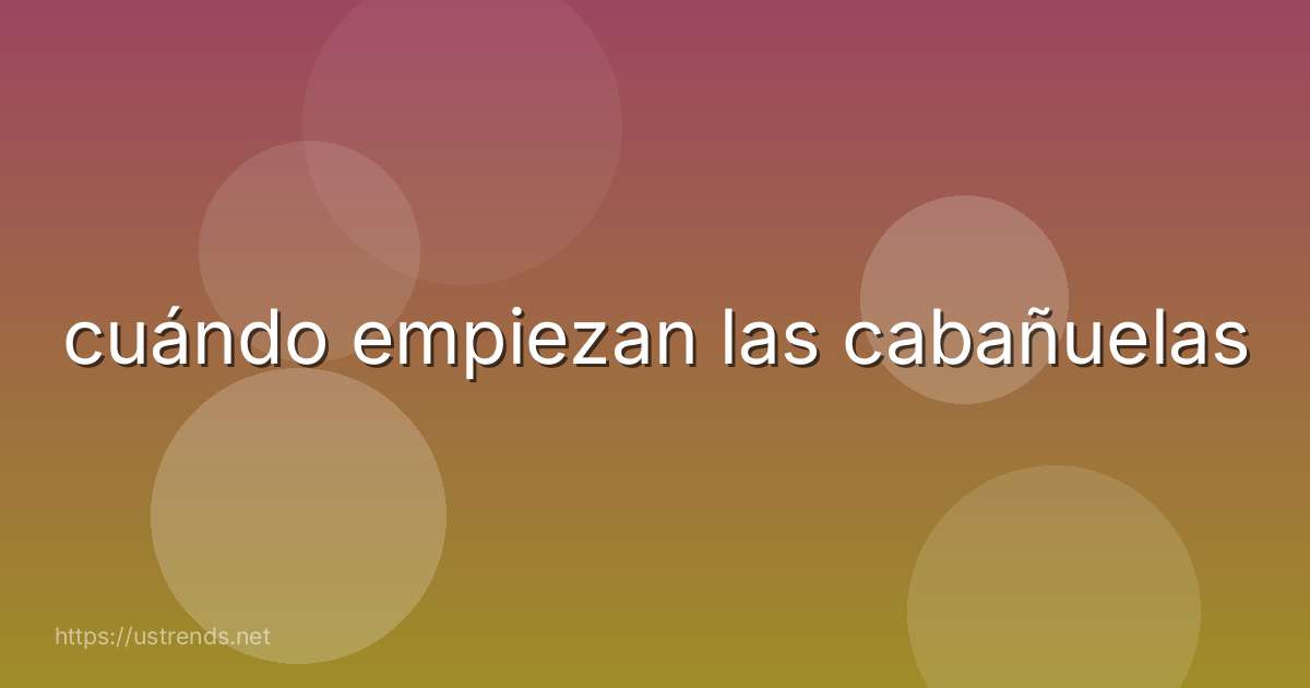 cuándo empiezan las cabañuelas
