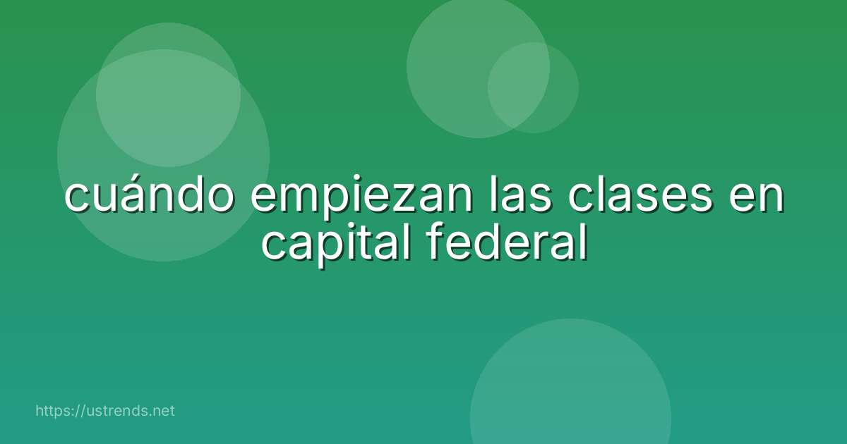 cuándo empiezan las clases en capital federal