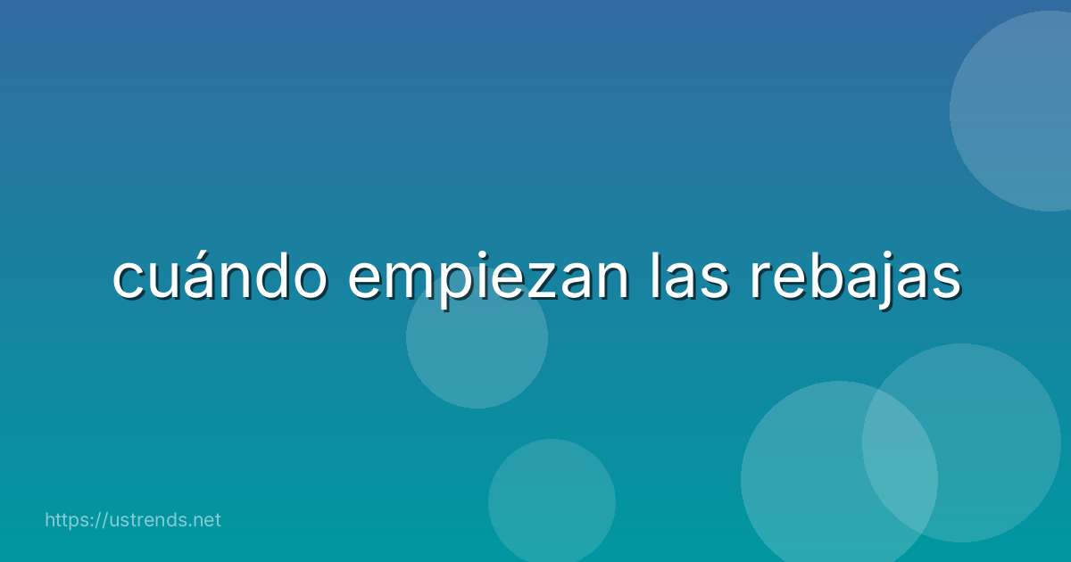 cuándo empiezan las rebajas