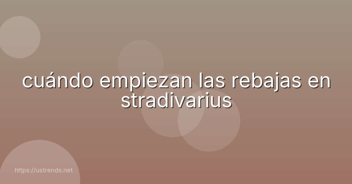 cuándo empiezan las rebajas en stradivarius