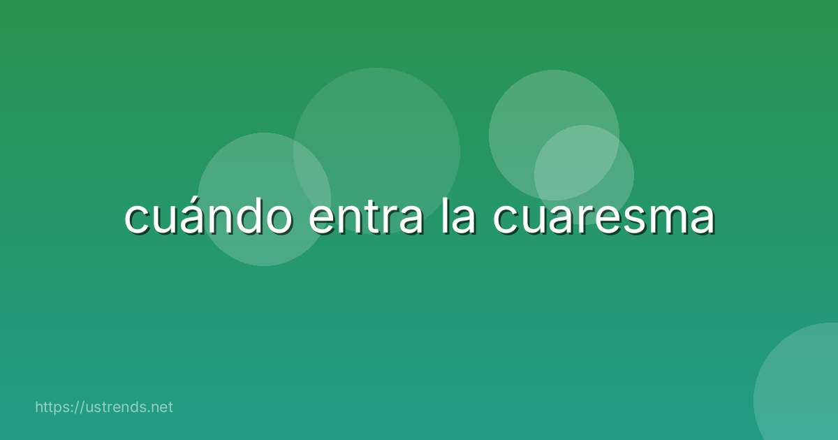 cuándo entra la cuaresma