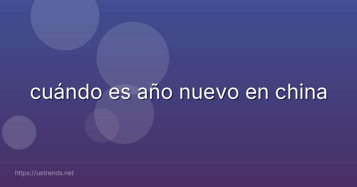 cuándo es año nuevo en china