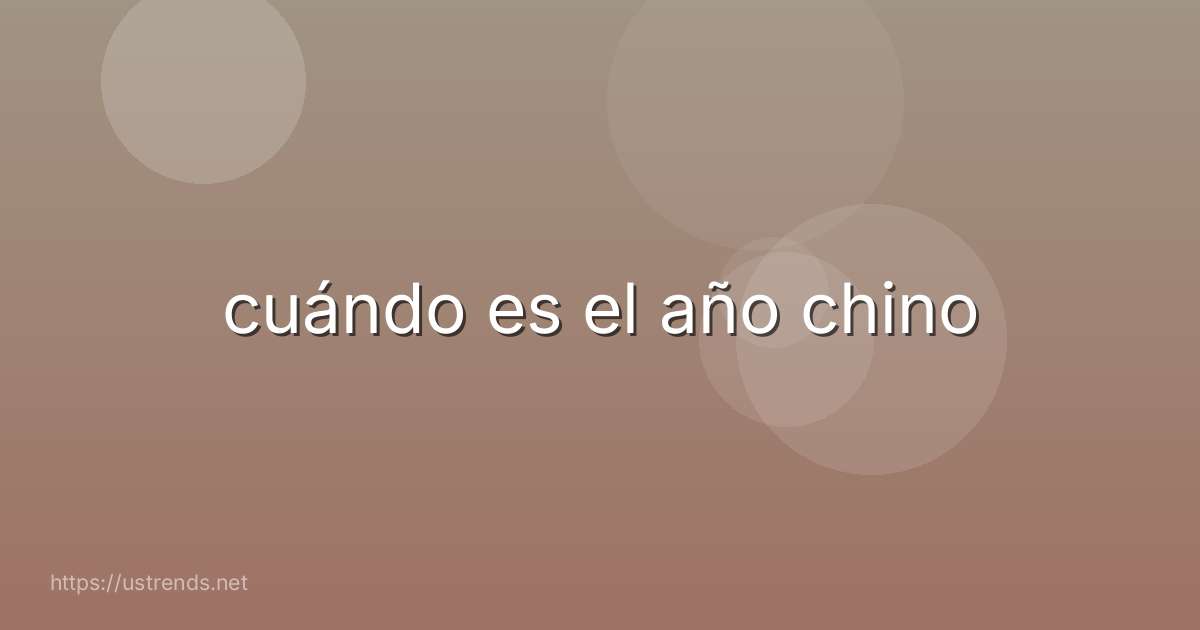 cuándo es el año chino