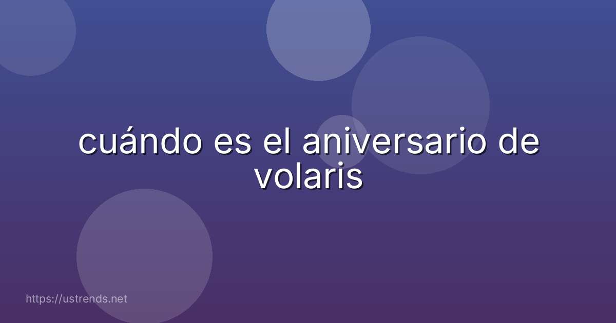 cuándo es el aniversario de volaris
