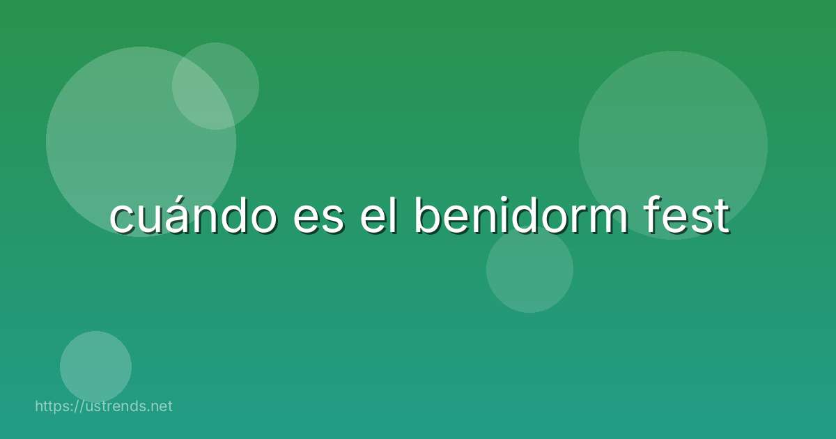 cuándo es el benidorm fest