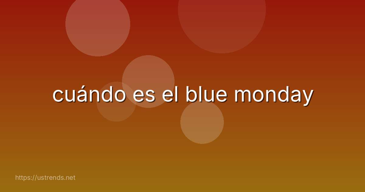 cuándo es el blue monday