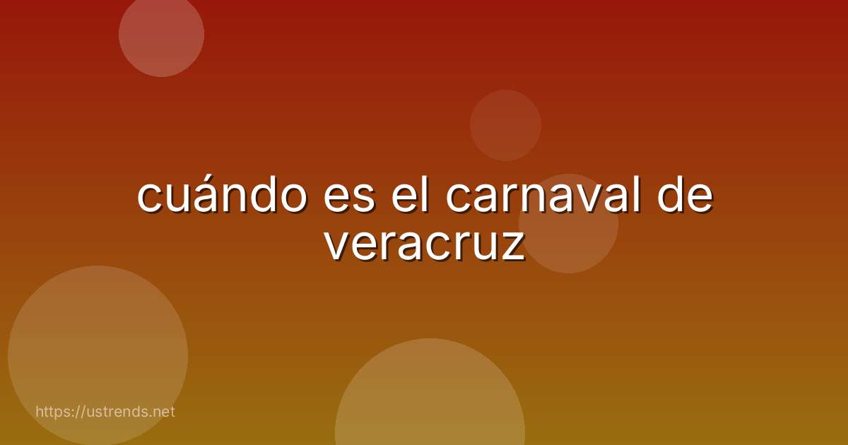 cuándo es el carnaval de veracruz