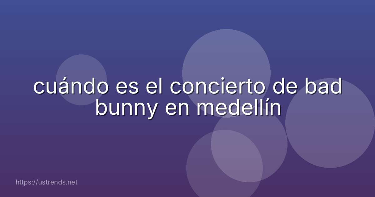 cuándo es el concierto de bad bunny en medellín
