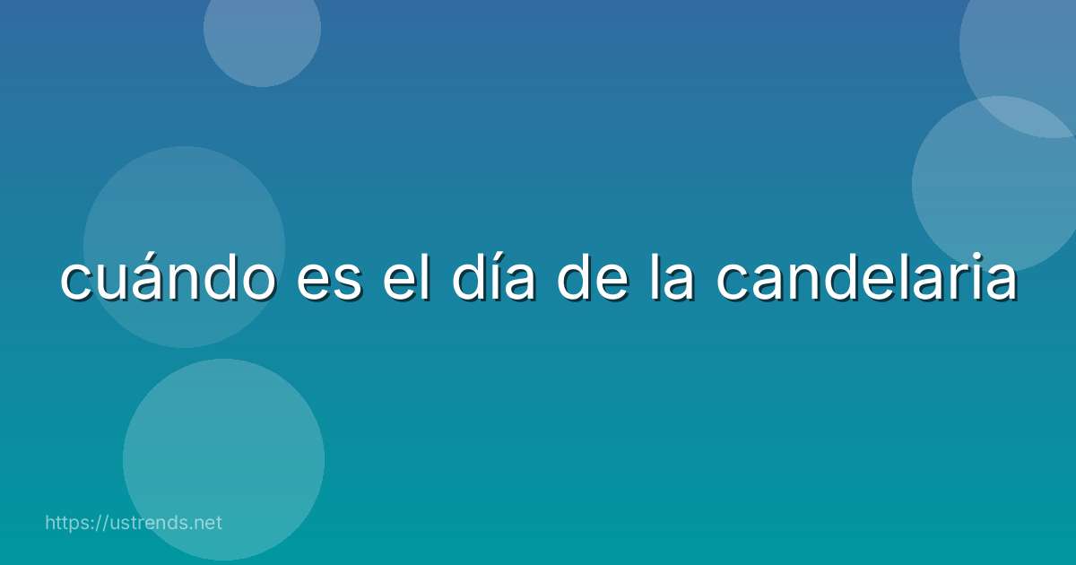 cuándo es el día de la candelaria