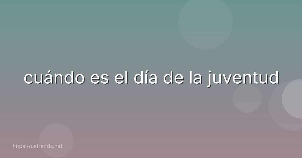 cuándo es el día de la juventud