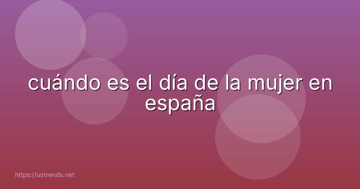 cuándo es el día de la mujer en españa