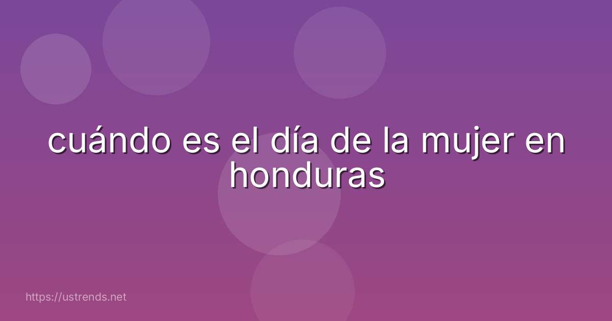 cuándo es el día de la mujer en honduras