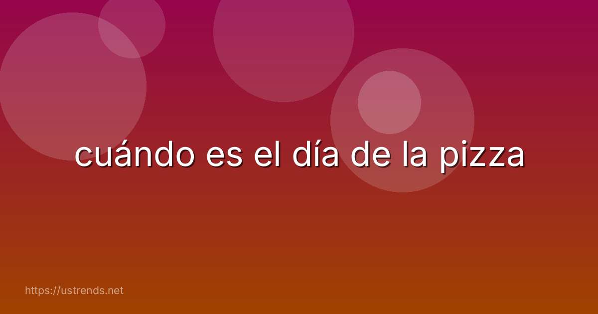 cuándo es el día de la pizza